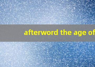 afterword the age of